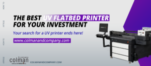 The Best UV Flatbed Printer for Your Investment